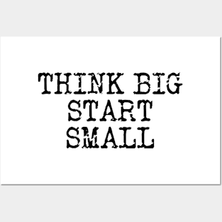 Think Big Start Small Posters and Art